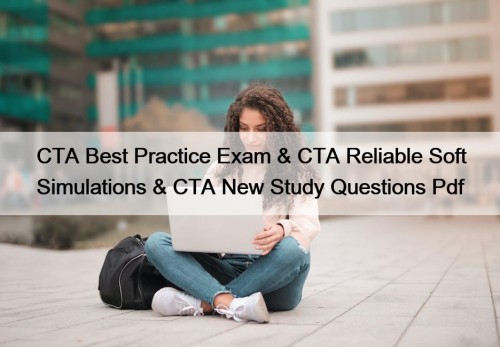 CTA Best Practice Exam & CTA Reliable Soft ...